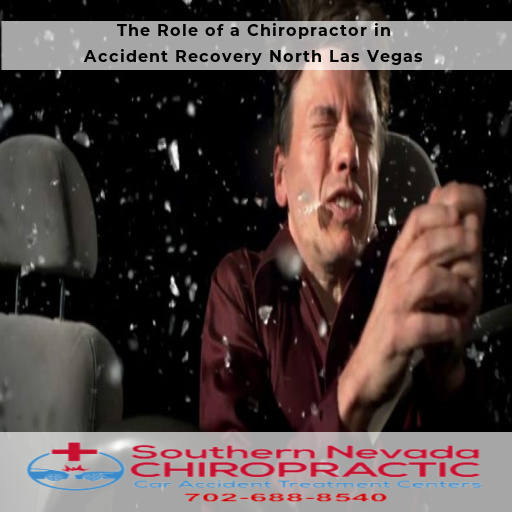 The Role of a Chiropractor in Accident Recovery - Las Vegas Car Accident Chiropractor North Las Vegas