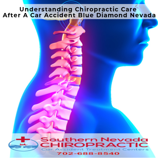 Understanding Chiropractic Care After Car Accidents - Las Vegas Car Accident Chiropractor Blue Diamond